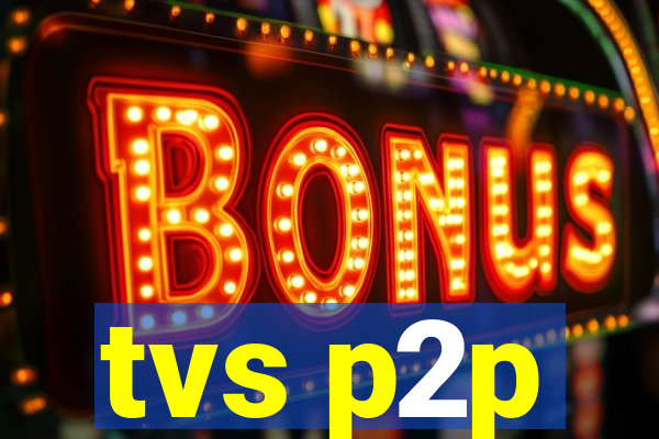 tvs p2p